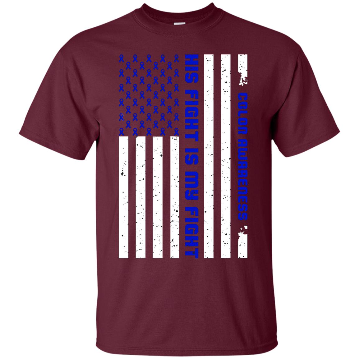 Colon Awareness His Fight Is My Fight Dark Blue Ribbon Stars Flag Of Usa Shirt Maroon