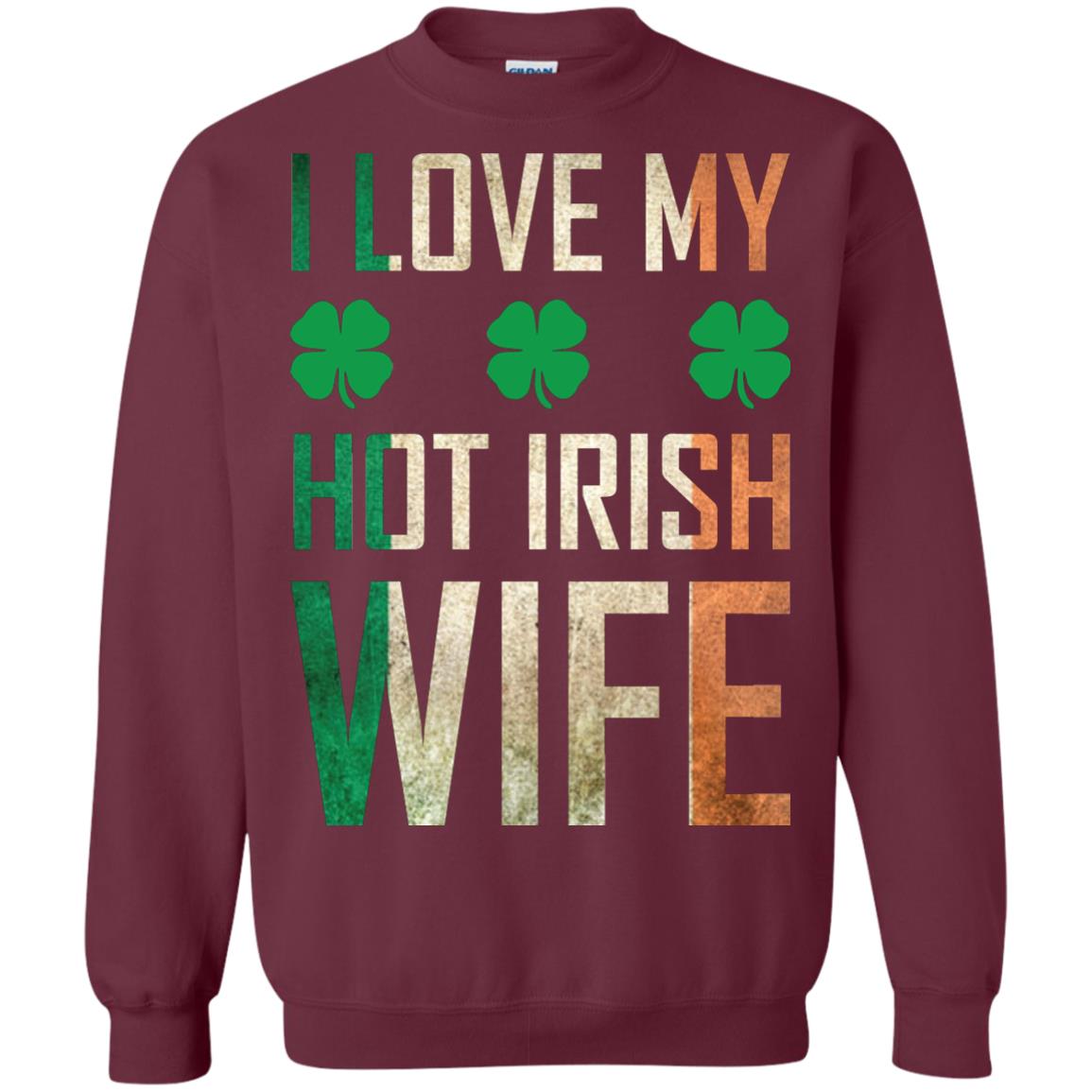 I Love My Hot Irish Wife Saint Patricks Day Shirt For Husband Maroon