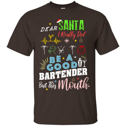 Dear Santa I Really Did Try To Be Good Bartender But This Mouth Gift Shirt Dark Chocolate
