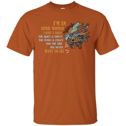 I'm An April Woman I Have 3 Sides The Quite And Sweet The Funny And Crazy And The Side You Never Want To See Texas Orange