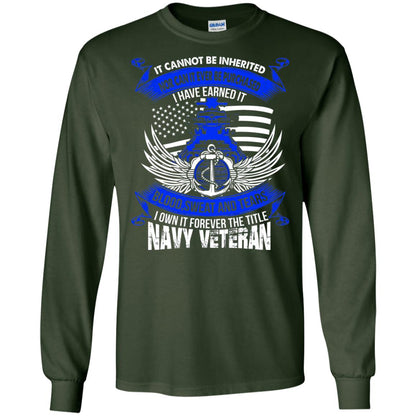It Cannot Be Inherited Nor Can It Ever Be Purchased I Have Earned It Blood Sweat And Tears I Own It Forever The Title Navy Veteran Forest Green