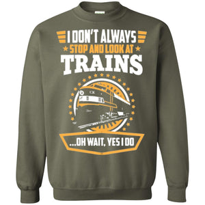 Helmsman T-shirt I Don't Always Stop Look At Trains