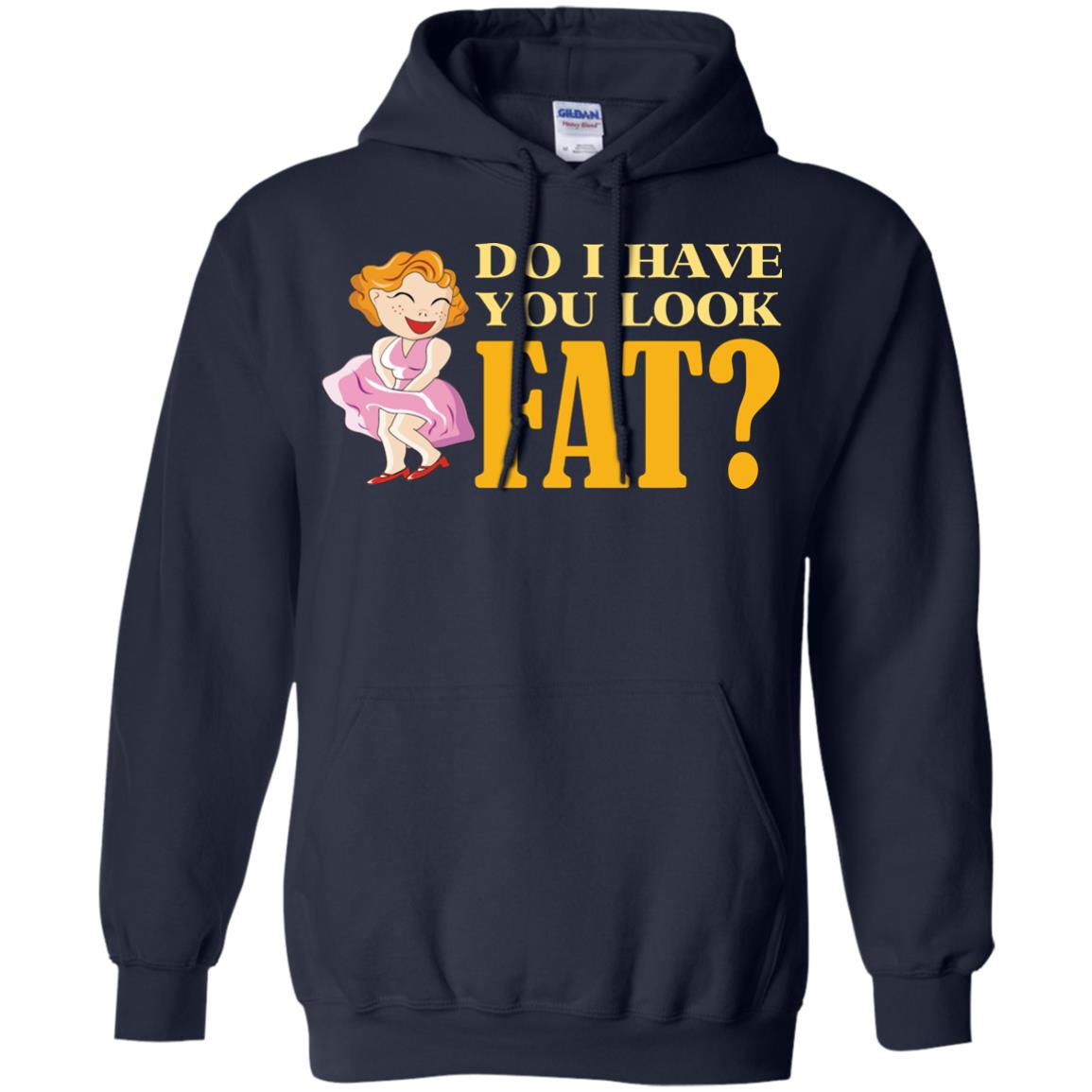 Do I Have You Look Fat Shirt Navy