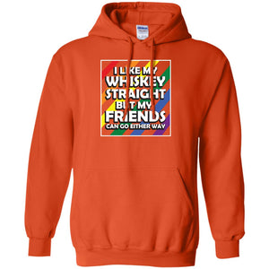 I Like My Whiskey Straight But My Friends Can Go Either Way Lgbt ShirtG185 Gildan Pullover Hoodie 8 oz.