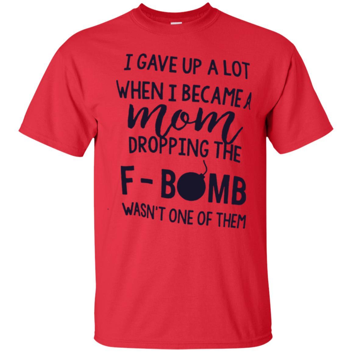 Mommy T-shirt I Gave Up A Lot When I Become A Mom Red