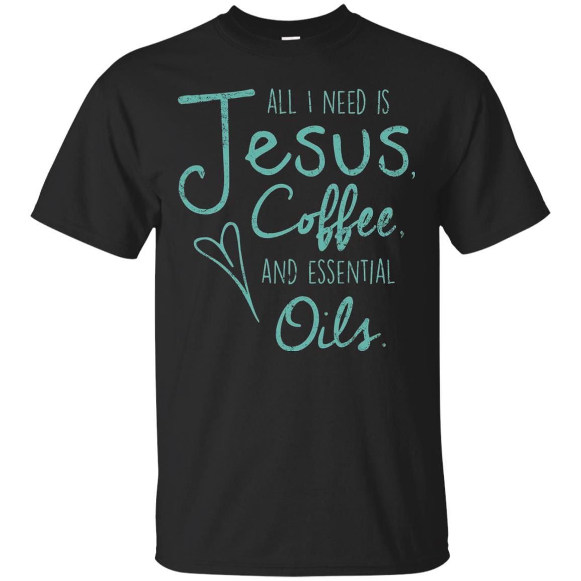 All I Need Is Jesus Coffee And Essential Oils T-shirt Black