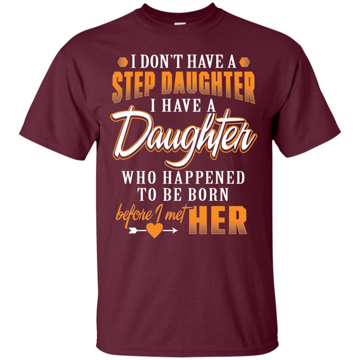 I Have A Daughter Who Happened To Be Born Step Daddy Shirt Maroon