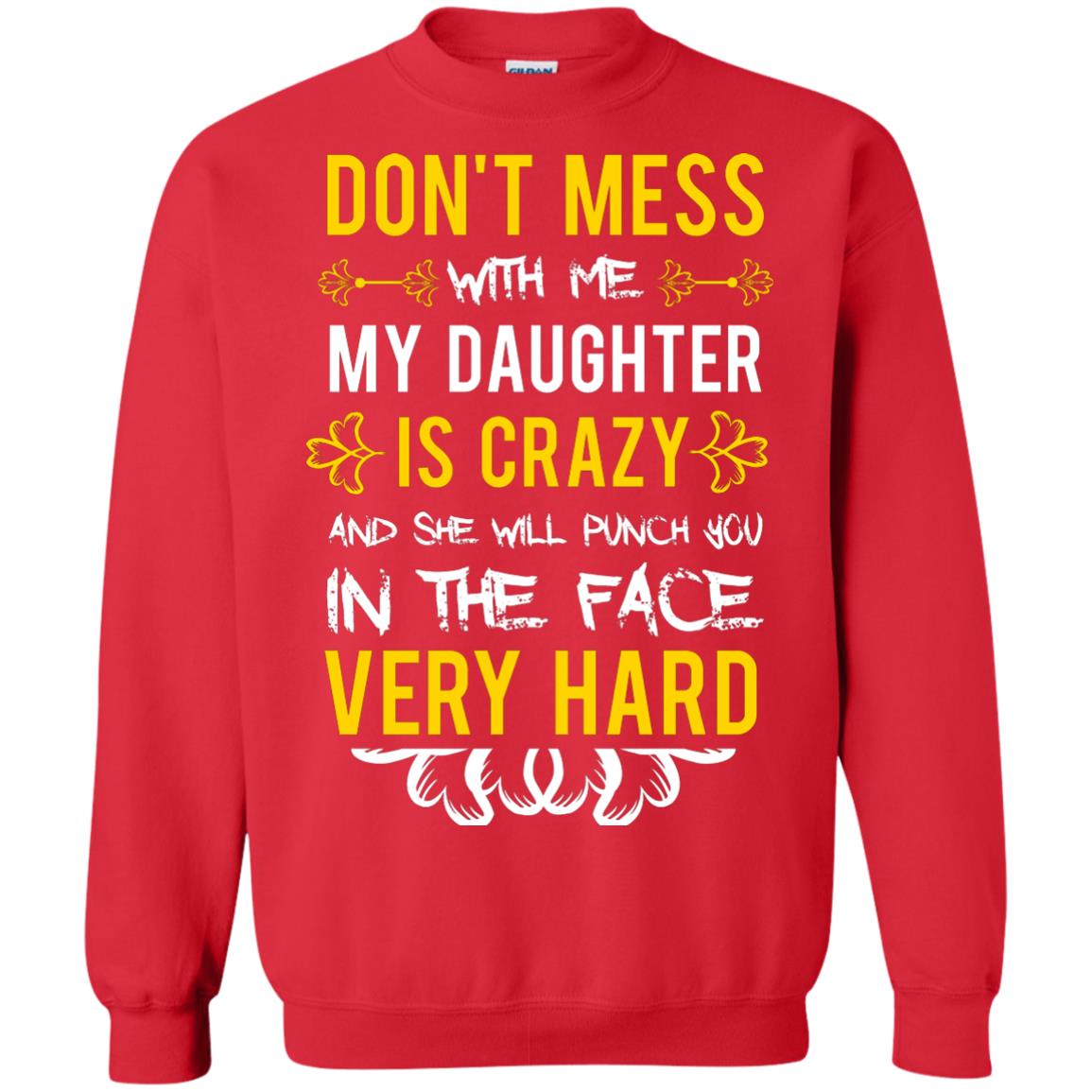 Don_t Mess With Me My Daughter Is Crazy And She Will Punch You In The Face Very Hard Shirt Red