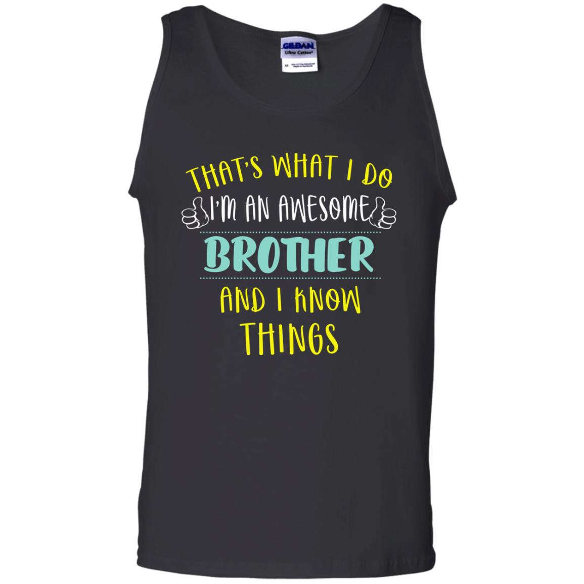 That's What I Do I'm An Awesome Brother And I Know Things Brother ShirtG220 Gildan 100% Cotton Tank Top