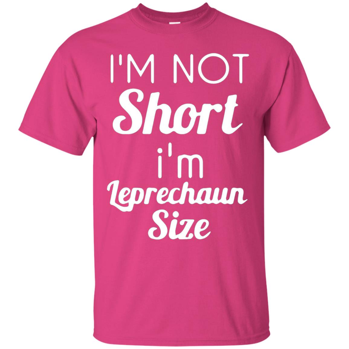 Im Not Short Im Leprechaun Saint Day T-shirt Heliconia