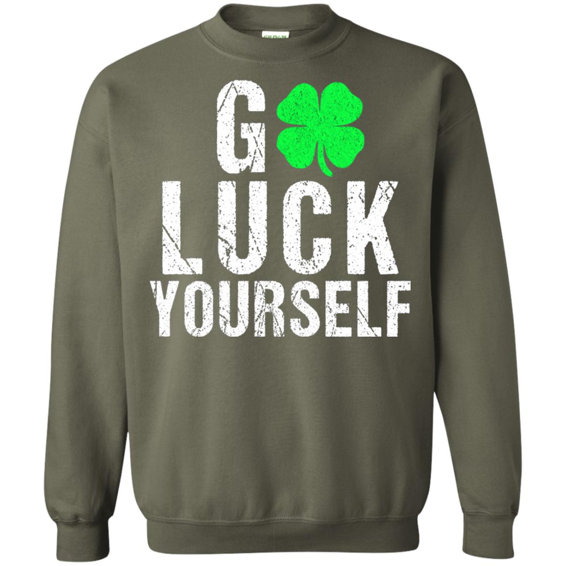 Go Luck Yourself Funny Saint Patrick_s Day T-shirt Military Green