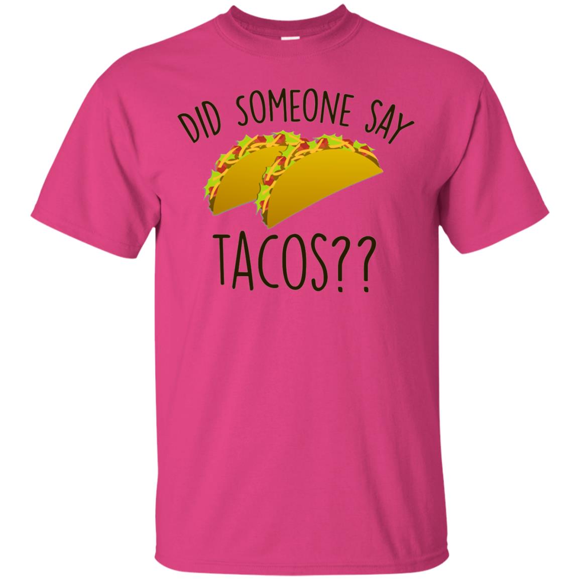 Did Someone Say Tacos Taco Lover T-shirt Heliconia
