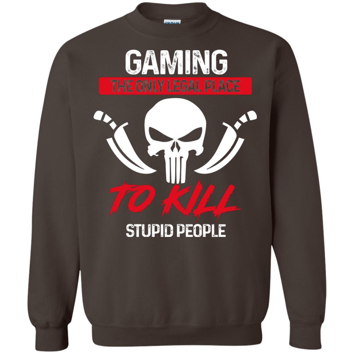 Gaming The Only Legal Place To Kill Stupid People Gamer Shirt Dark Chocolate
