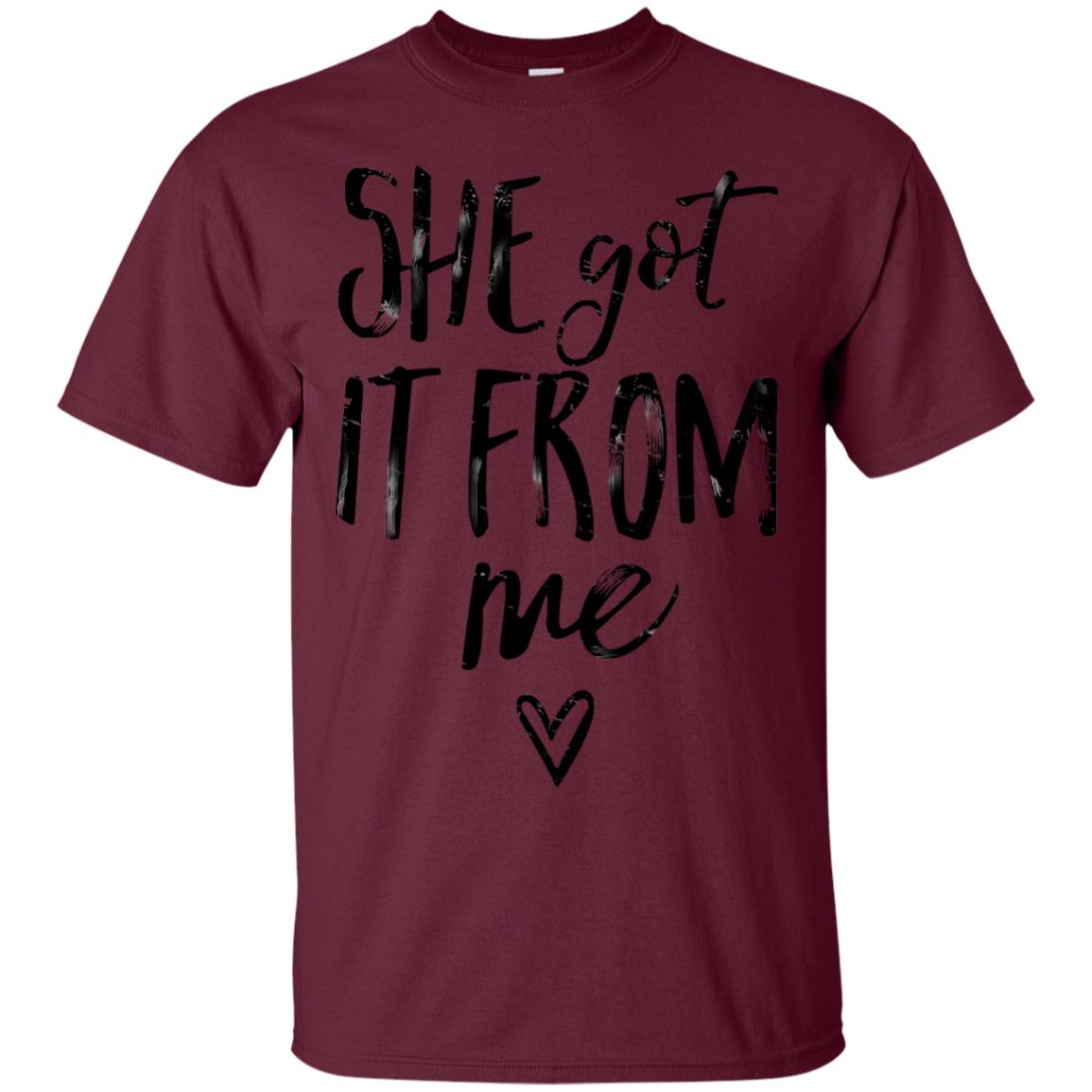 She Got It From Me Shirt Maroon