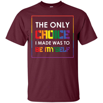 The Only Choice I Made Was To Be Myself Pride Month 2018 Lgbt Shirt Maroon