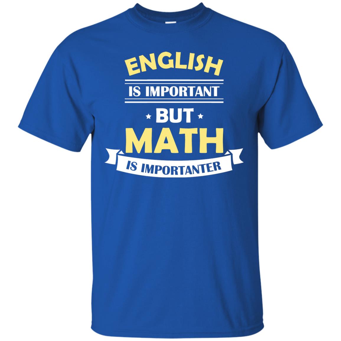 English Is Important But Math Is Importanter Math Lover Shirt Royal