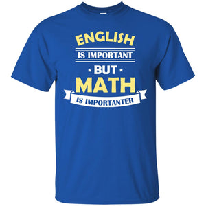 English Is Important But Math Is Importanter Math Lover ShirtG200 Gildan Ultra Cotton T-Shirt