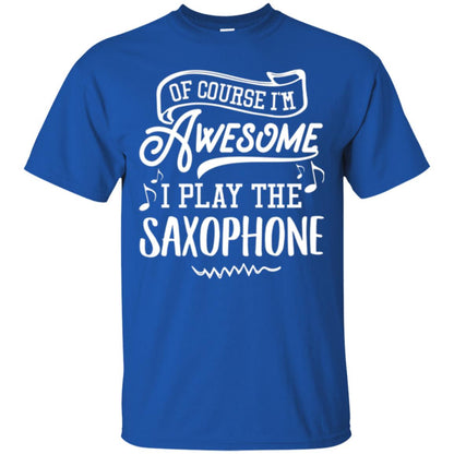 Saxophone Lovers T-shirt Of Course I_m Awesome Royal