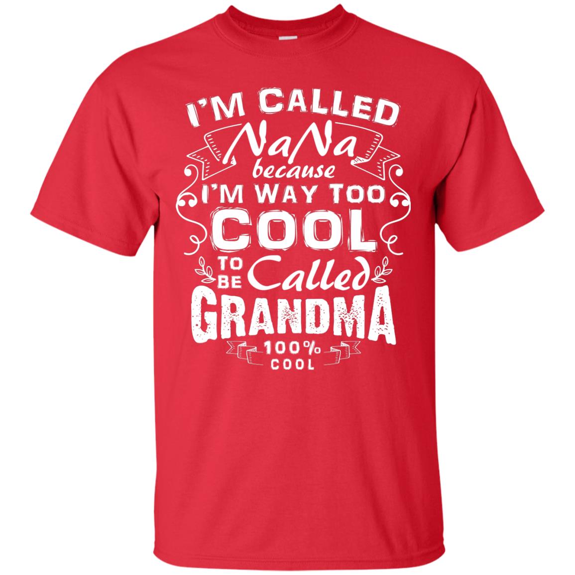 I'm Called Nana Because I'm Way Too Cool To Be Called Grandma Red