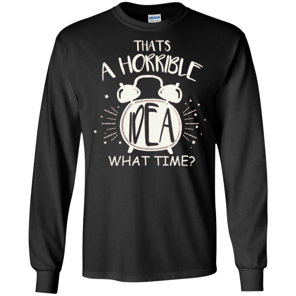Thats A Horrible Idea What Time Best Friend Love T-shirt Black