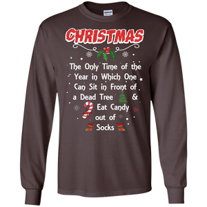 Christmas T-Shirt The Only Time Of The Year In Which One Can Sit In Front Of A Dead Tree And Eat Candy Out Of Socks