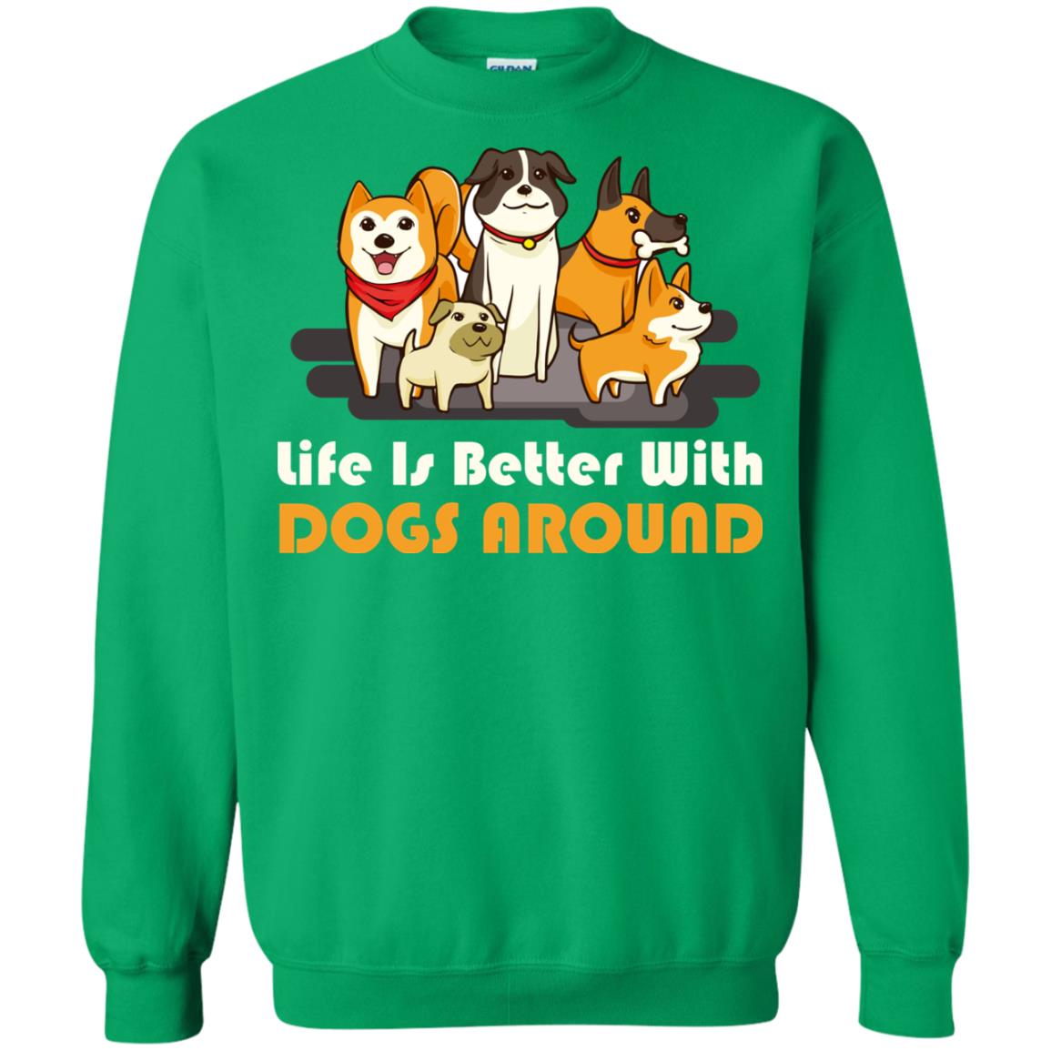 Life Is Better With Dogs Around Best Idea Shirt For Dogs Lover Irish Green