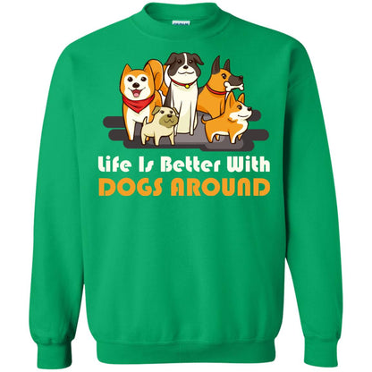 Life Is Better With Dogs Around Best Idea Shirt For Dogs Lover Irish Green