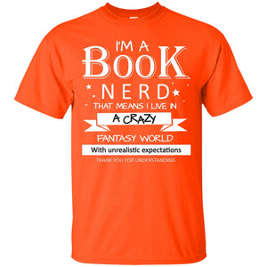 I'm A Book Nerd That Means I Live In A Carzy Fantasy WorldG200 Gildan Ultra Cotton T-Shirt