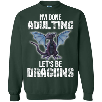 I_m Done Adulting Let_s Be Dragons Dragon Lover T-shirt Forest Green