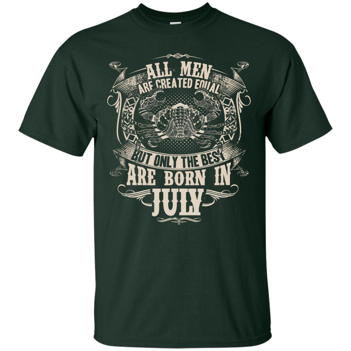 All Men Are Created Equal, But Only The Best Are Born In July T-shirt Forest