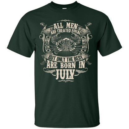 All Men Are Created Equal, But Only The Best Are Born In July T-shirt Forest