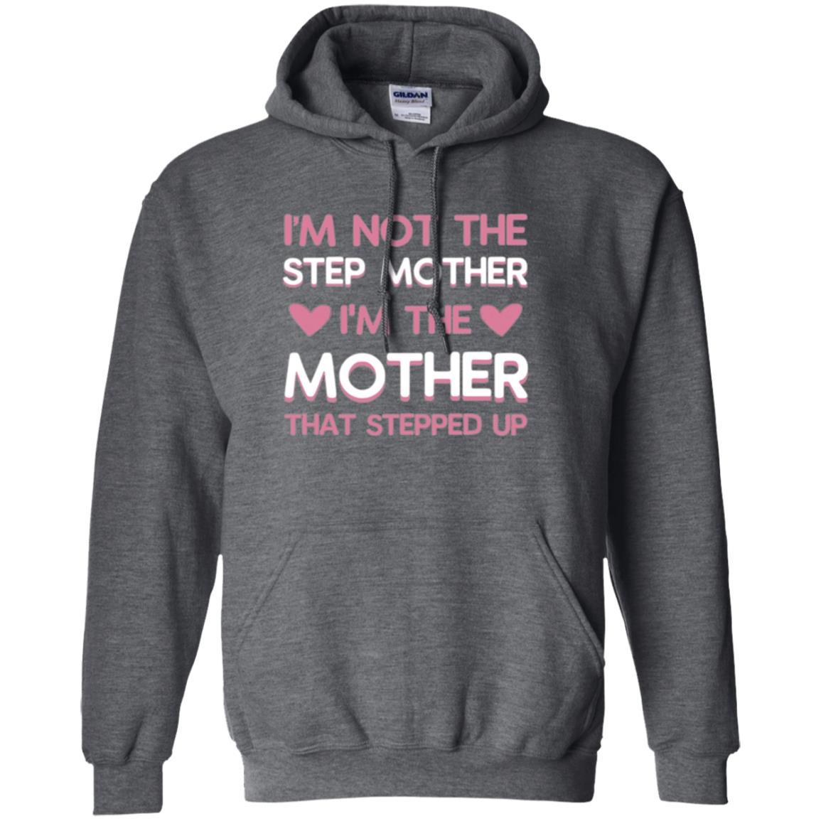 Mommy T-shirt I'm Not The Step Mother I'm The Mother That Stepped Up Dark Heather