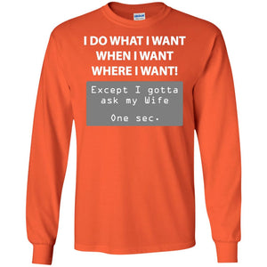 I Do What I Want Except I Gotta Ask My Wife Husband Shirt