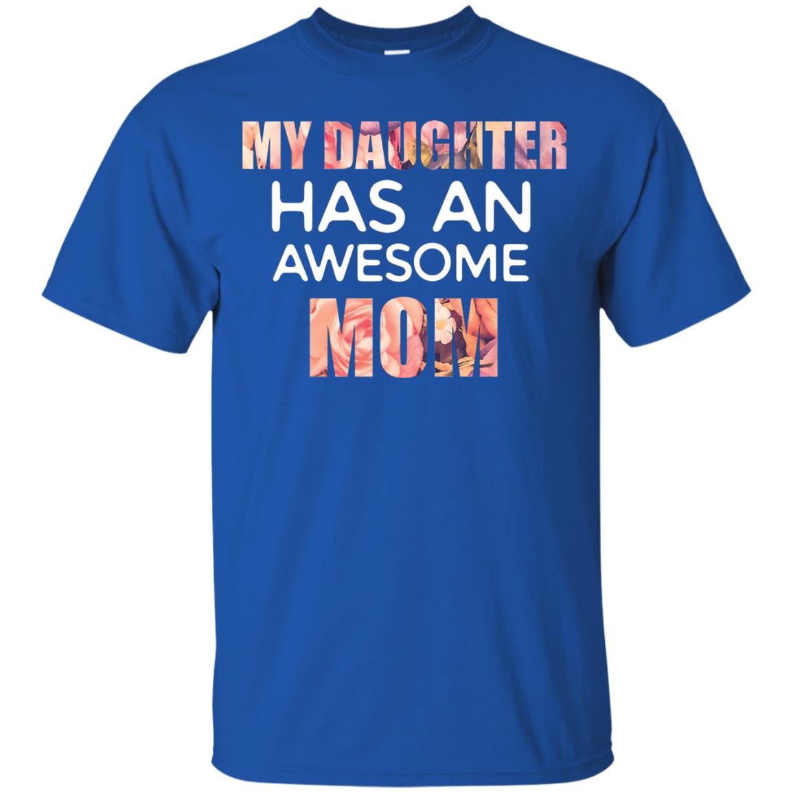 My Daughter Has An Awesome Mom Mommy Shirt Royal