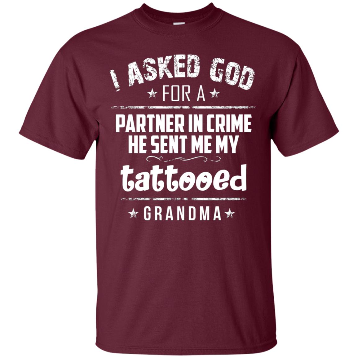He Sent Me My Tattooed Grandma Mama Shirt Maroon