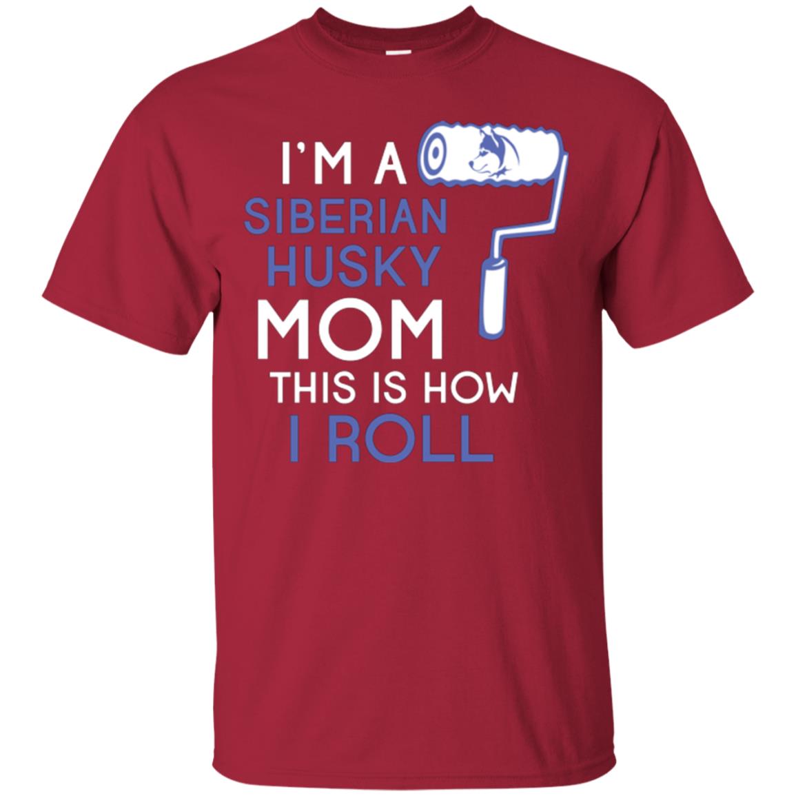Siberian Husky Lover T-shirt I’m A Siberian Husky Mom This Is How I Roll Cardinal