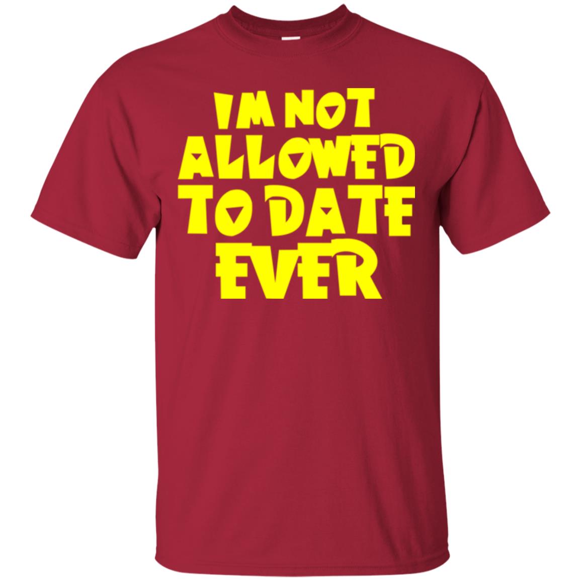 I_m Not Allowed To Date Ever T-shirt Cardinal