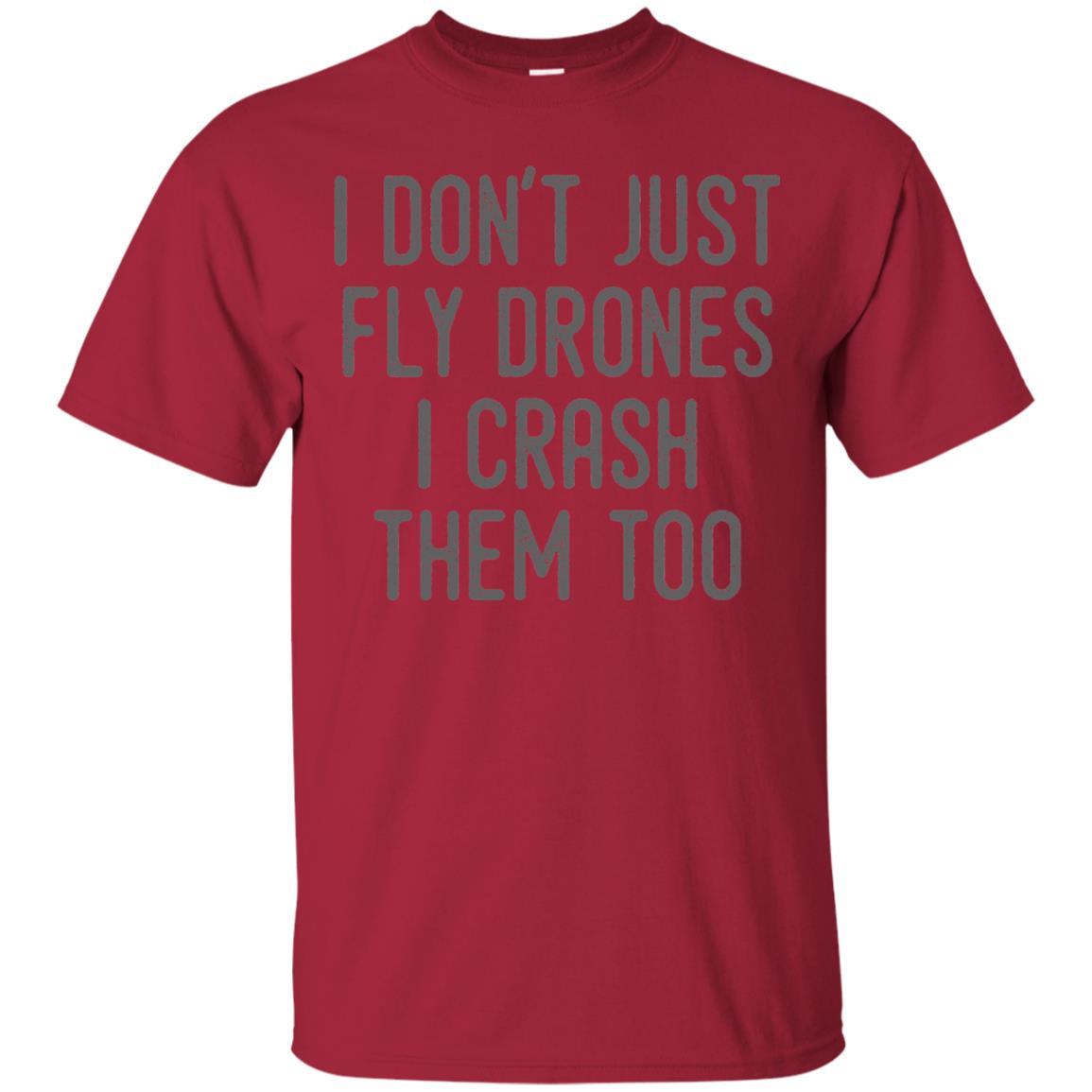 I Don't Just Fly Drones I Crash Them Too T-shirt Cardinal