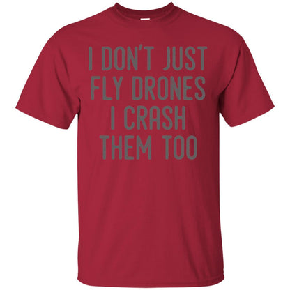 I Don't Just Fly Drones I Crash Them Too T-shirt Cardinal