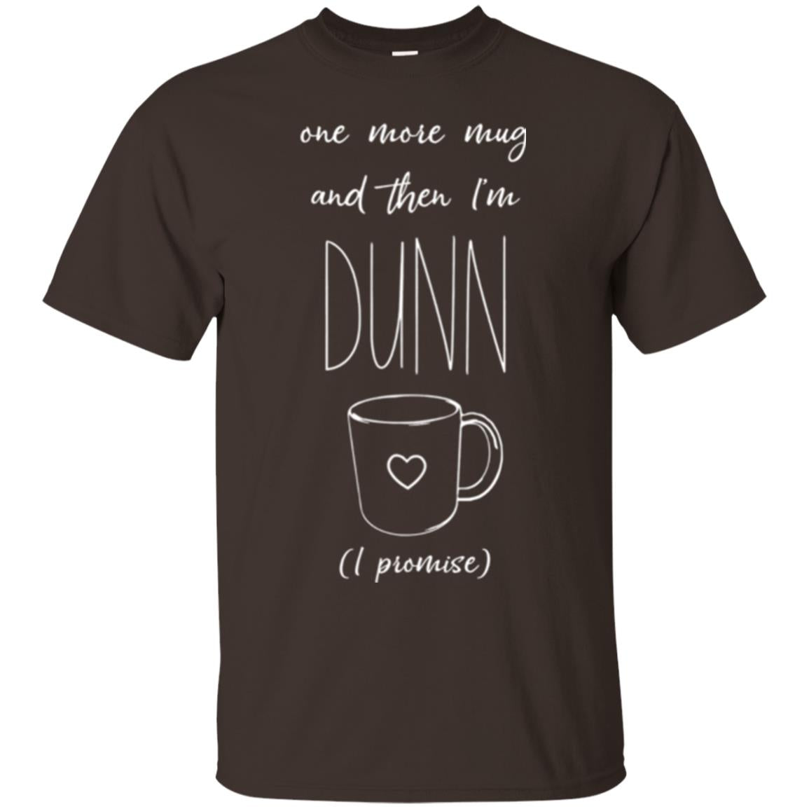 One More Mug And Then I_m Dunn T-shirt Funny Promises Dark Chocolate