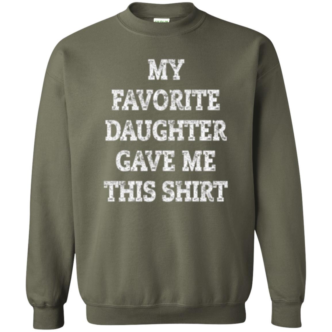 Parent Christmas T-shirt My Favorite Daughter Gave Me This Shirt Military Green
