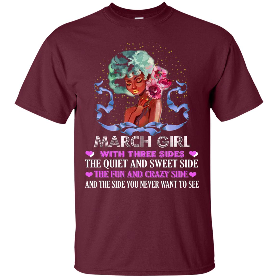 March Girl Has 3 Sides March Birthday T-shirt Maroon