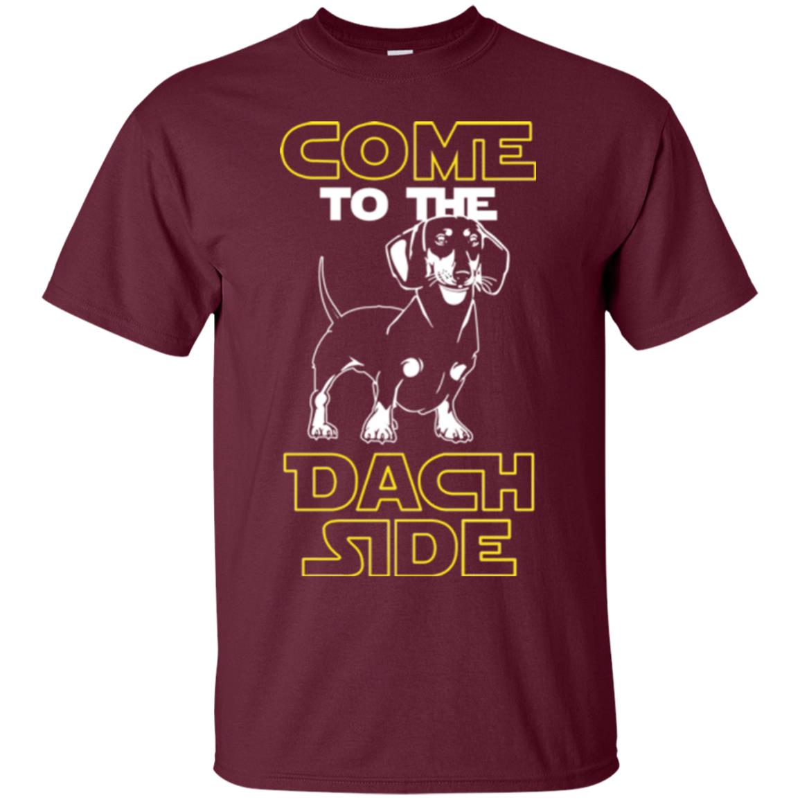 Come To The Dach Side Dachshund Dog Lover Shirt Maroon