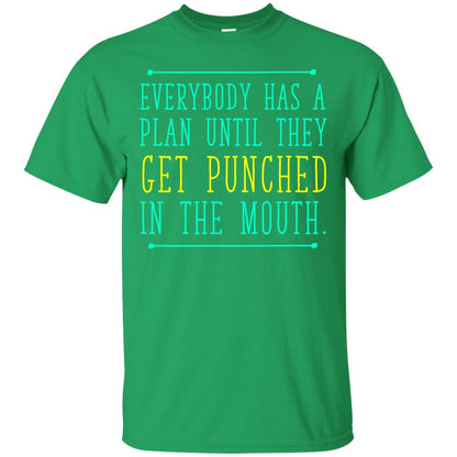 Everybody Has A Plan Until They Get Punched In The Mouth T-shirt Irish Green