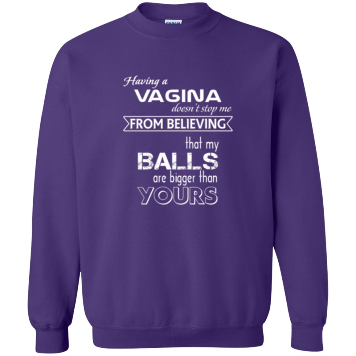 Having A Vagina Doesn_t Stop Me From Believing That My Balls T-shirt Purple