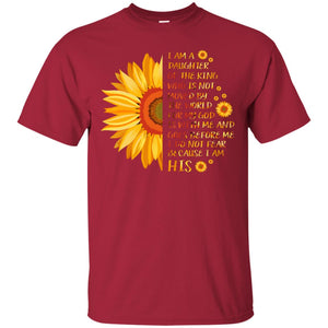 I Am the daughter of A king Who Is Not Moved by The world For My God Is With Me And Goes Before Me I Don't Fear Because i Am hisG200 Gildan Ultra Cotton T-Shirt