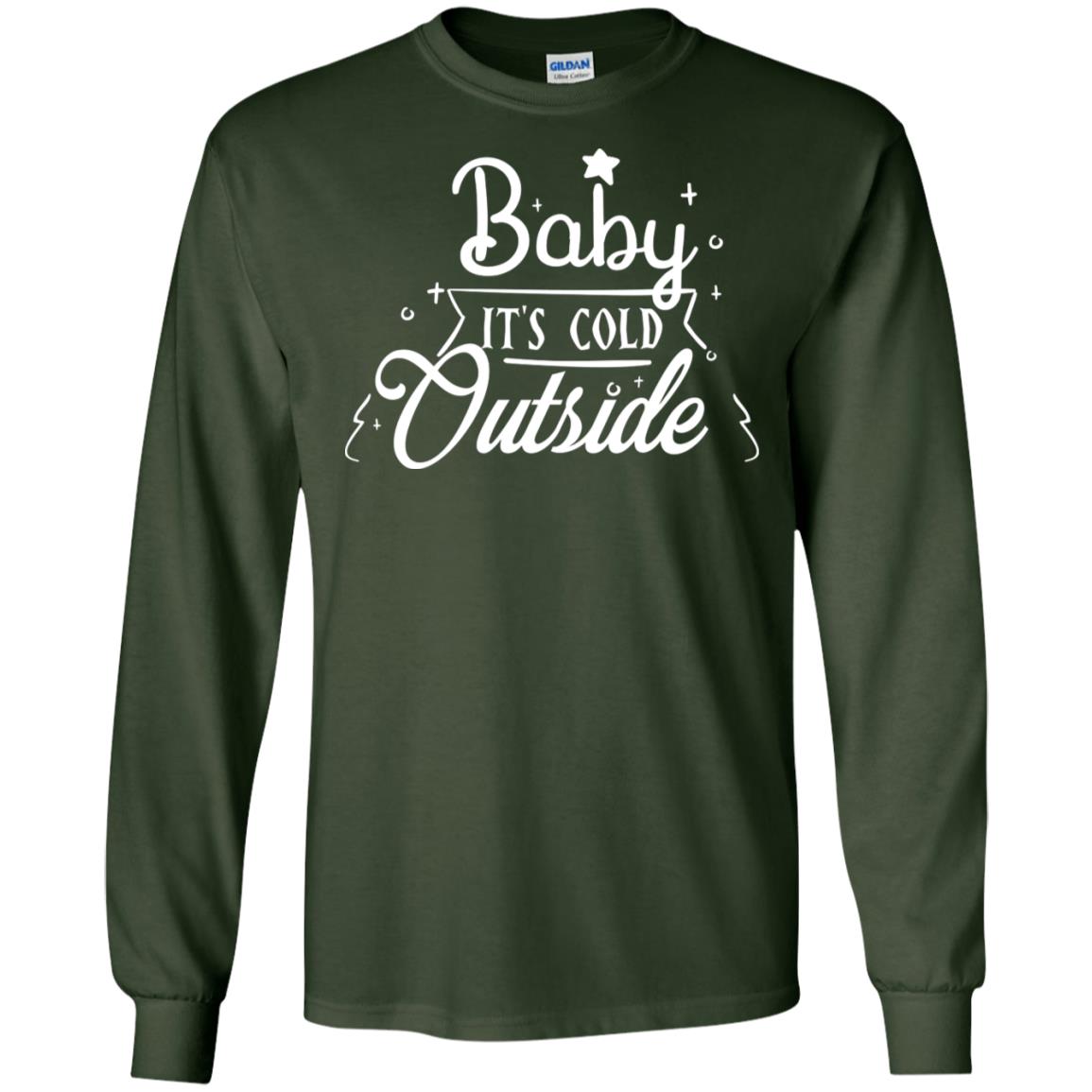 Baby It's Cold Outside X-mas Quote Gift Shirt Forest Green