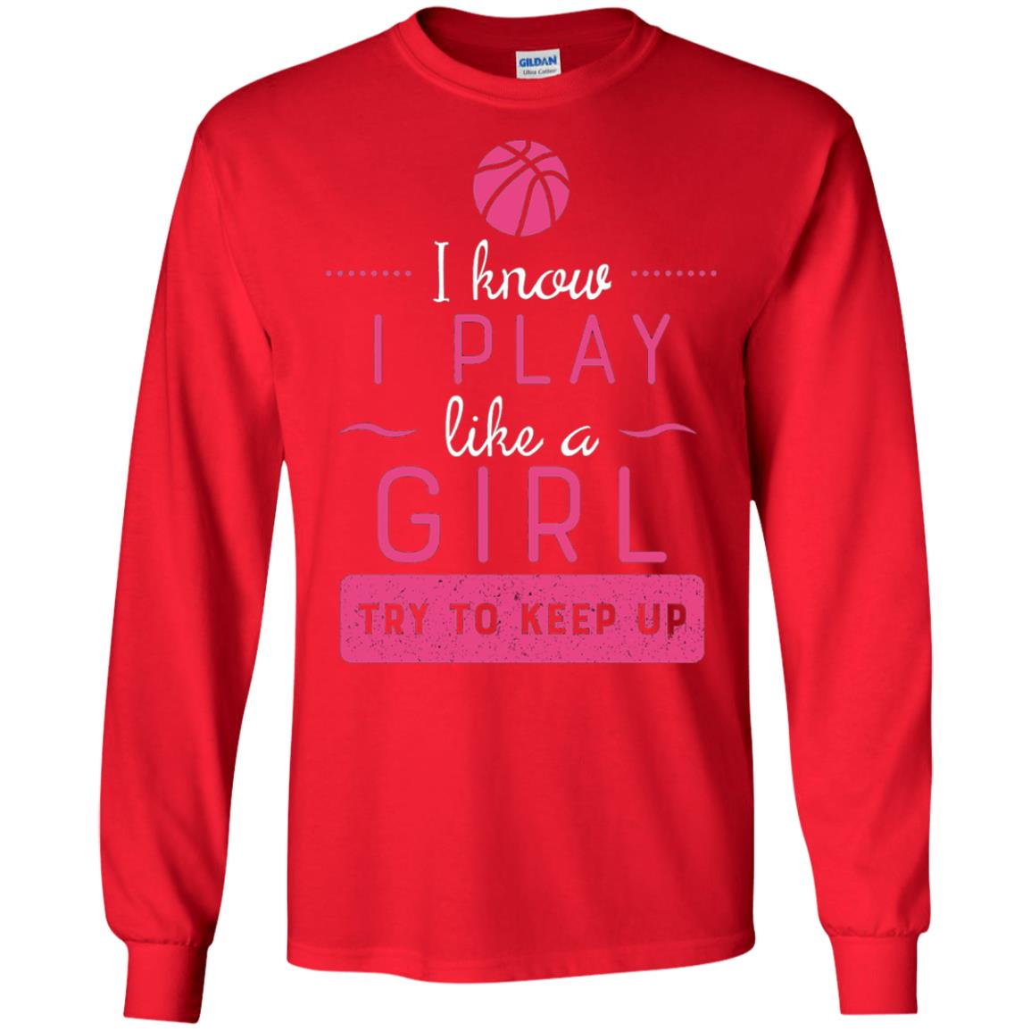 Basketball Shirt -girls Play Like A Girl Try To Keep Up Red