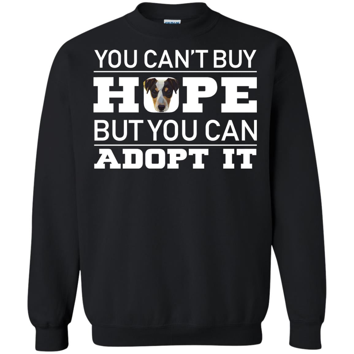You Can_t Buy Hope But You Can Adopt It Dog ShirtG180 Gildan Crewneck Pullover Sweatshirt 8 oz.