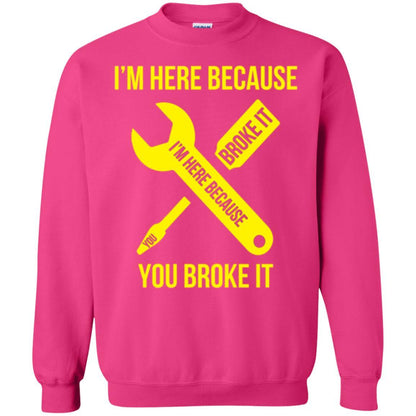 Engineer T-shirt I'm Here Because You Broke It Heliconia